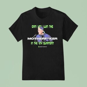 Pete Carroll Coach Can You Win This Mfer In The Th Quarter Seattle Seahawks T Shirt