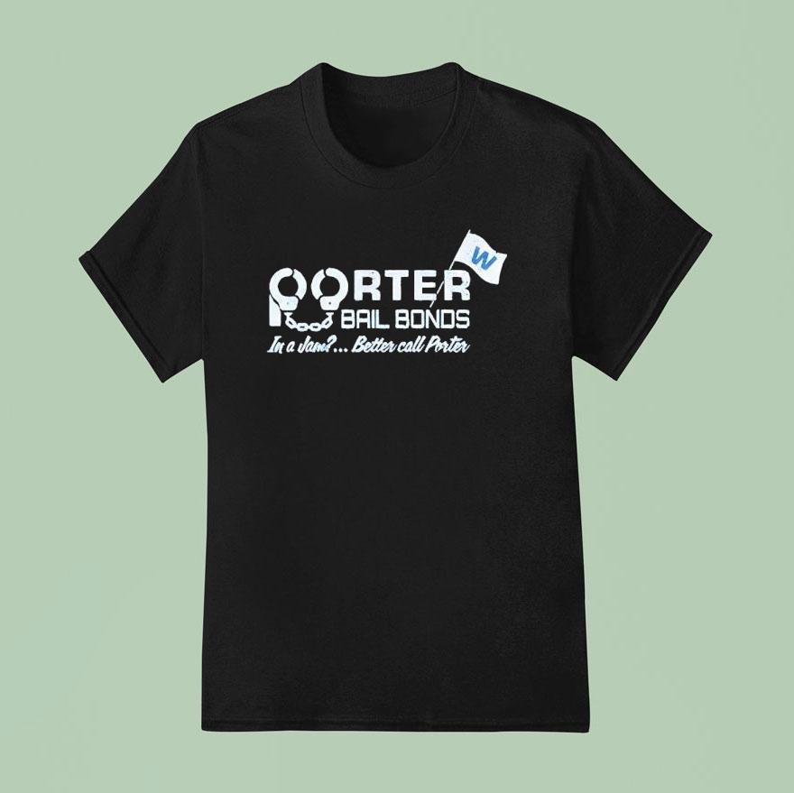 Porter Bail Bonds In A Jam Better Call Porter T Shirt