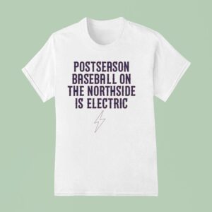 Postseason Baseball On The Northside Is Electric Chicago Cubs Lightning T Shirt