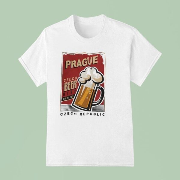 Prague Czech Beer Here Since Czech Republic T Shirt