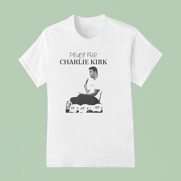Pray For Charlie Kirk T Shirt