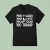 Pro Life Pro Gun Pro God Pro Trump T Shirt