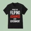 Proud Tobe Filipino Ashamed Of My Governmen T Shirt