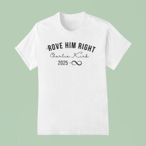 Prove Him Right Charlie Kirk T Shirt
