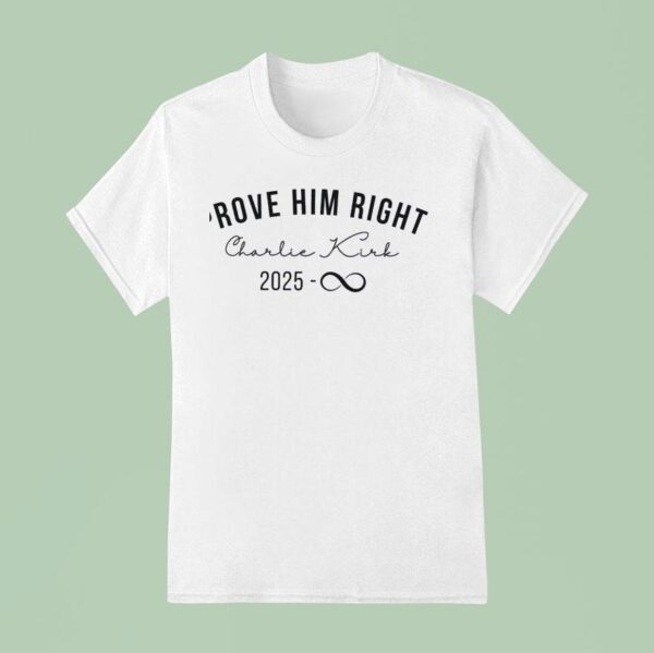 Prove Him Right Charlie Kirk T Shirt