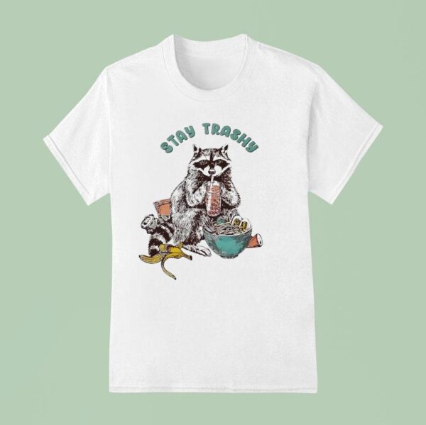Raccoon Stay Trashy T Shirt