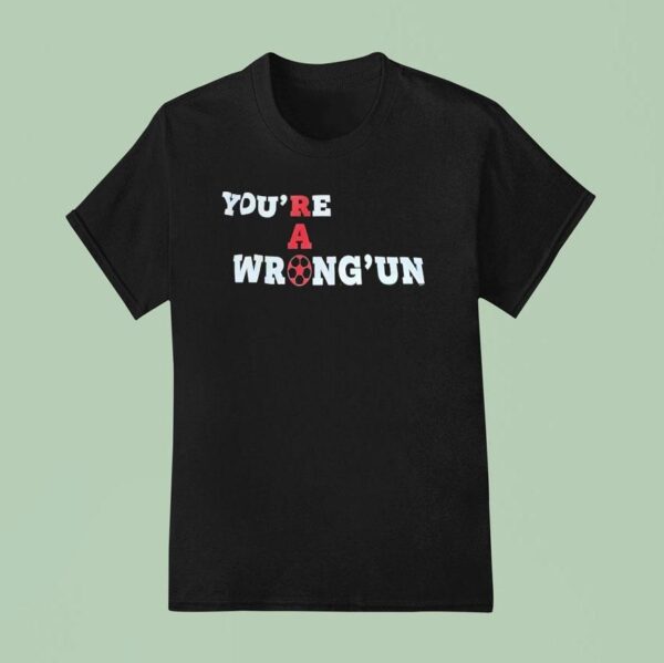 Rao You Re A Wrong Un T Shirt