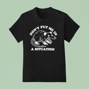 Rat Don T Put Me In A Situation T Shirt