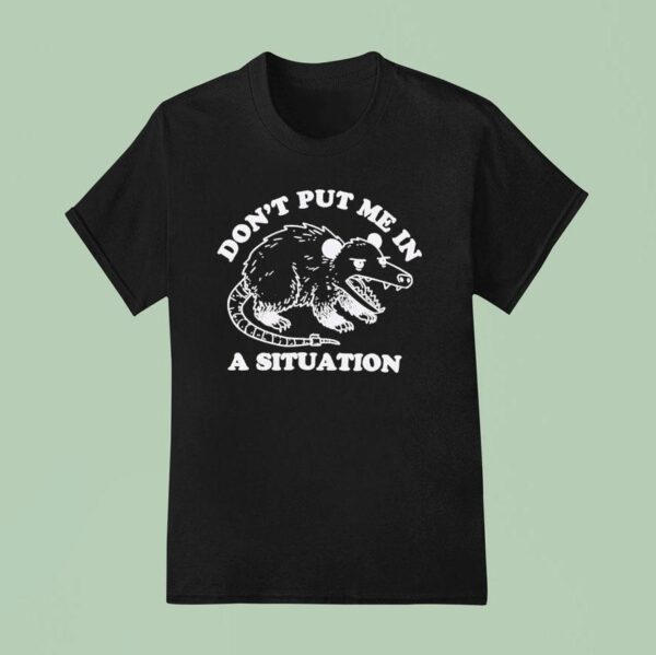 Rat Don T Put Me In A Situation T Shirt