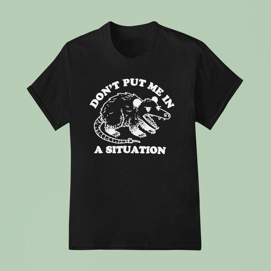 Rat Don T Put Me In A Situation T Shirt