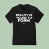 Reality Yours To Form Based In Oslo T Shirt