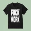 Rob Apollo Born To Fuck Forced To Work T Shirt