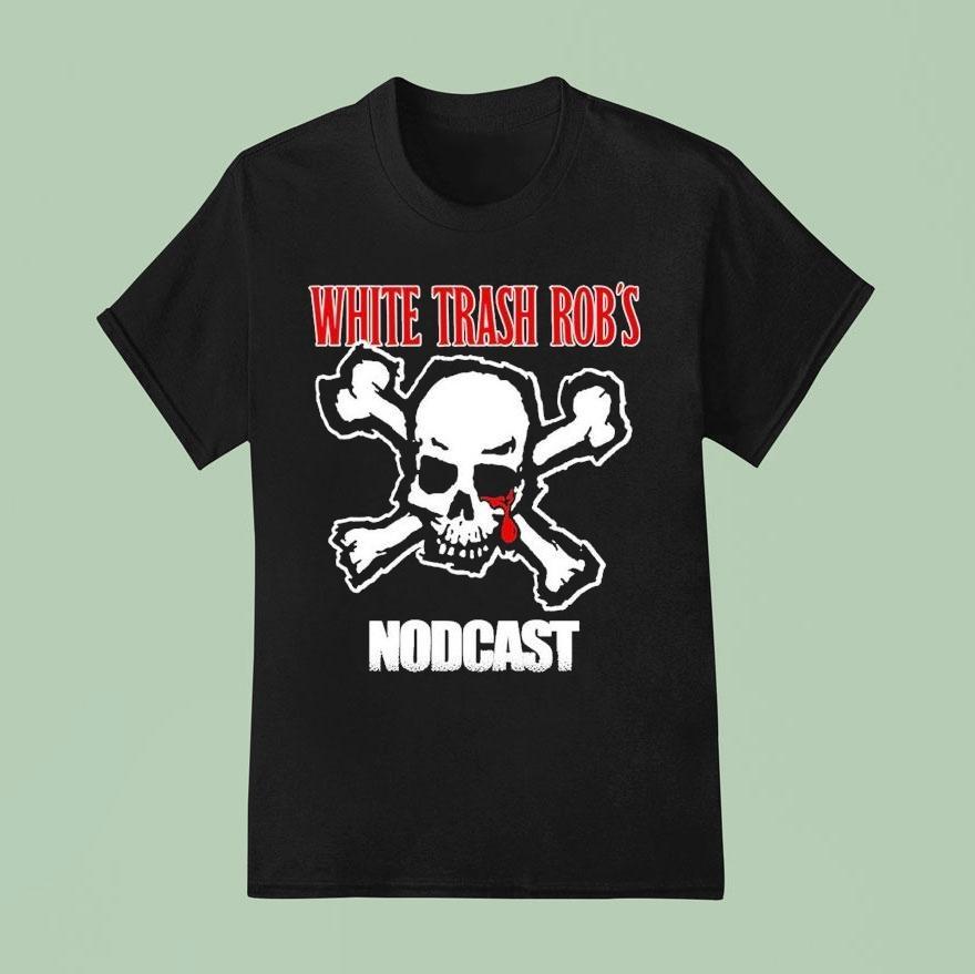 Rob From Nod White Trash Rob S Nodcast Skull T Shirt