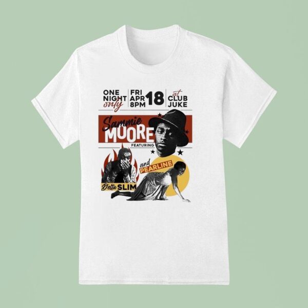 Sammie Moore One Night Only Featuring Detta Slim And Pearline T Shirt