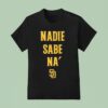 San Diego Padres Nadie Sabe Na T Shirt