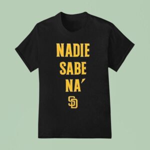San Diego Padres Nadie Sabe Na T Shirt