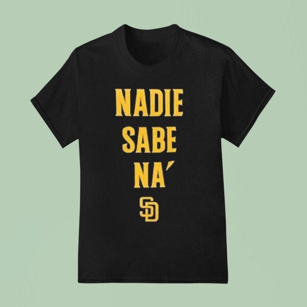 San Diego Padres Nadie Sabe Na T Shirt