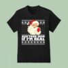 Santa Ask Your Mom If Im Real Ugly Holiday Christmas T Shirt