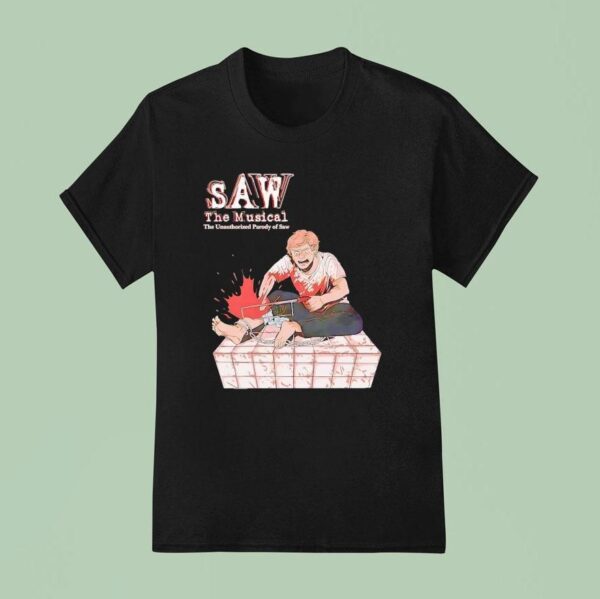 Saw The Musical The Unauthorized Parody Of Saw T Shirt