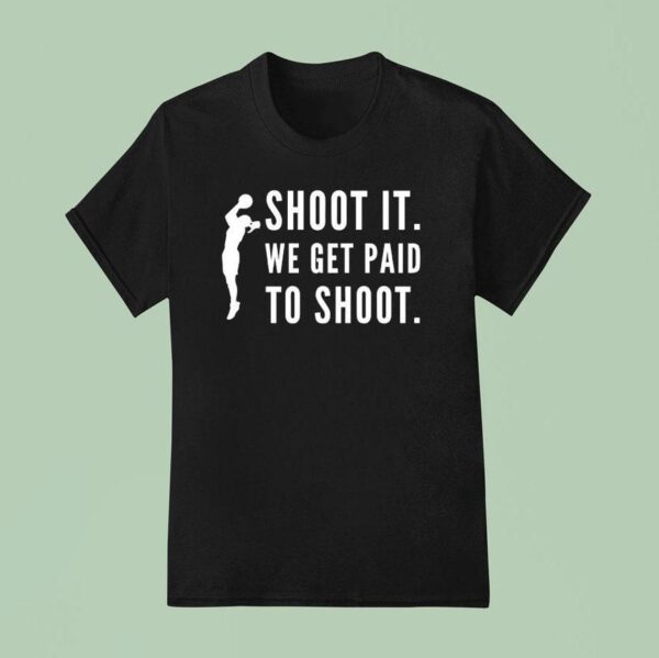 Shoot It We Get Paid To Shoo T Shirt