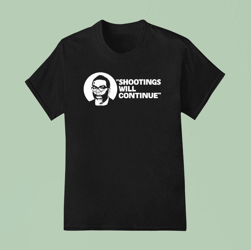 Shootings Will Continue T Shirt