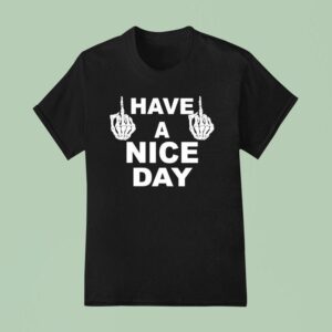 Skeleton Middle Finger Have A Nice Day T Shirt
