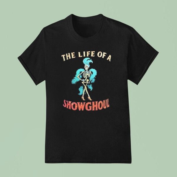 Skeleton The Life Of A Show Ghoul T Shirt