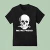 Skull Me Ne Frego T Shirt