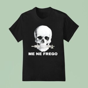 Skull Me Ne Frego T Shirt