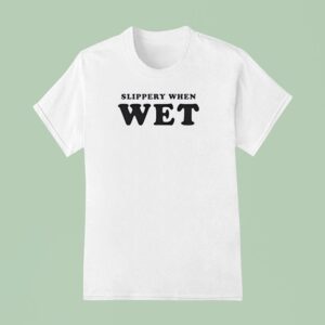 Slippery When We T Shirt