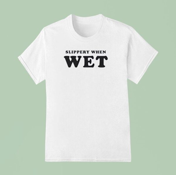Slippery When We T Shirt