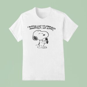 Snoopy Singing I Would Like To Formally Announce I Am Sleepy T Shirt