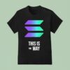 Solana This Is The Way T Shirt
