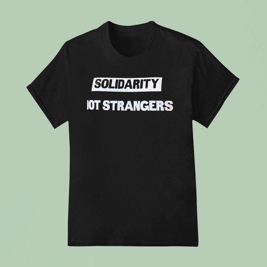 Solidarity Not Strangers T Shirt