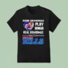 Some Grandmas Play Bingo Real Grandmas Watch Buffalo Bills T Shirt