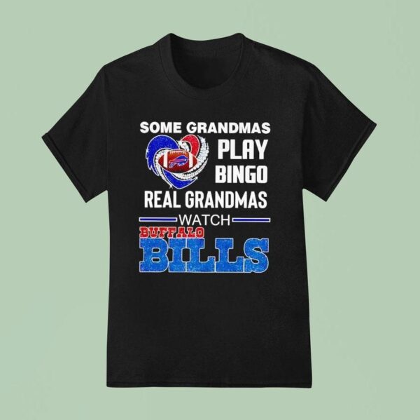 Some Grandmas Play Bingo Real Grandmas Watch Buffalo Bills T Shirt
