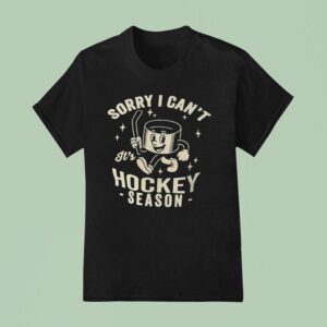 Sorry I Can T It S Hockey Season T Shirt