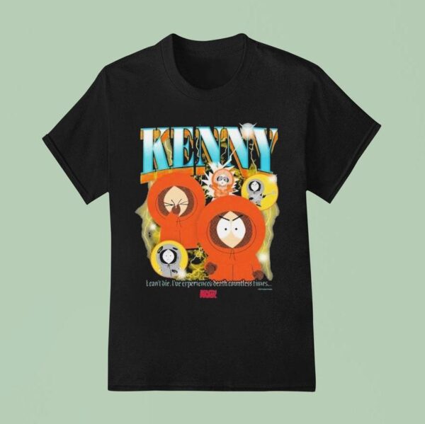 South Park Heartthrob Kenny I Can T Die I Ve Experience Death Countless Times T Shirt