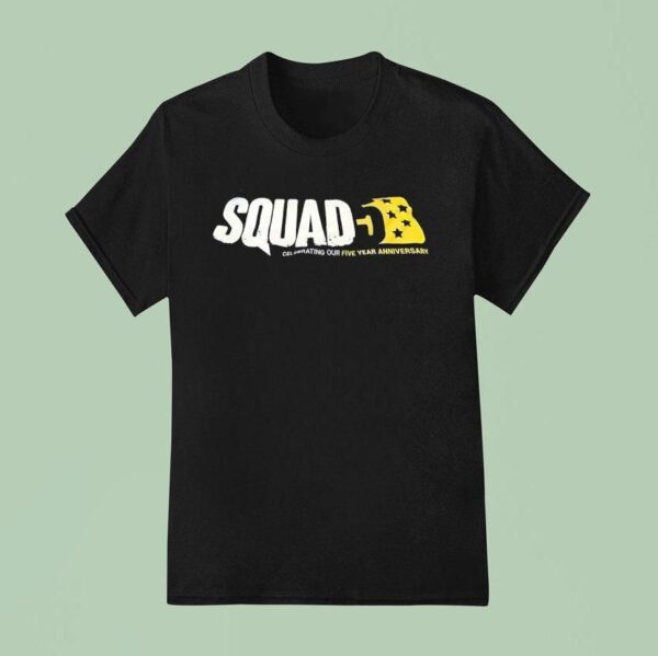Squad Celebrating Our Five Year Anniversary T Shirt