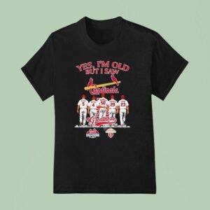 St Louis Cardinals Yes I M Old But I Saw Pujols Molina Wainwright Carpenter Freese Greatness T Shirt