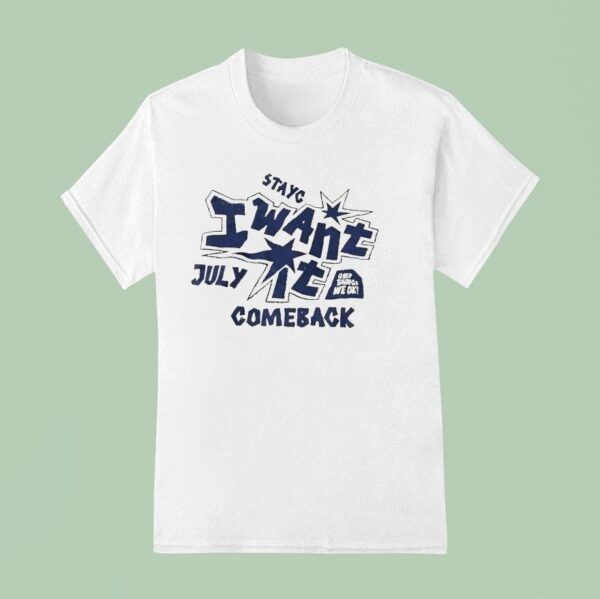 Stayc I Want It Comeback July T Shirt
