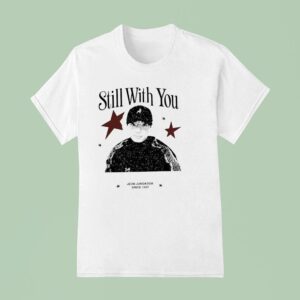 Still With You Jeon Jungkook Since T Shirt