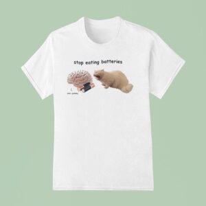 Stop Eating Batteries Ca T Shirt