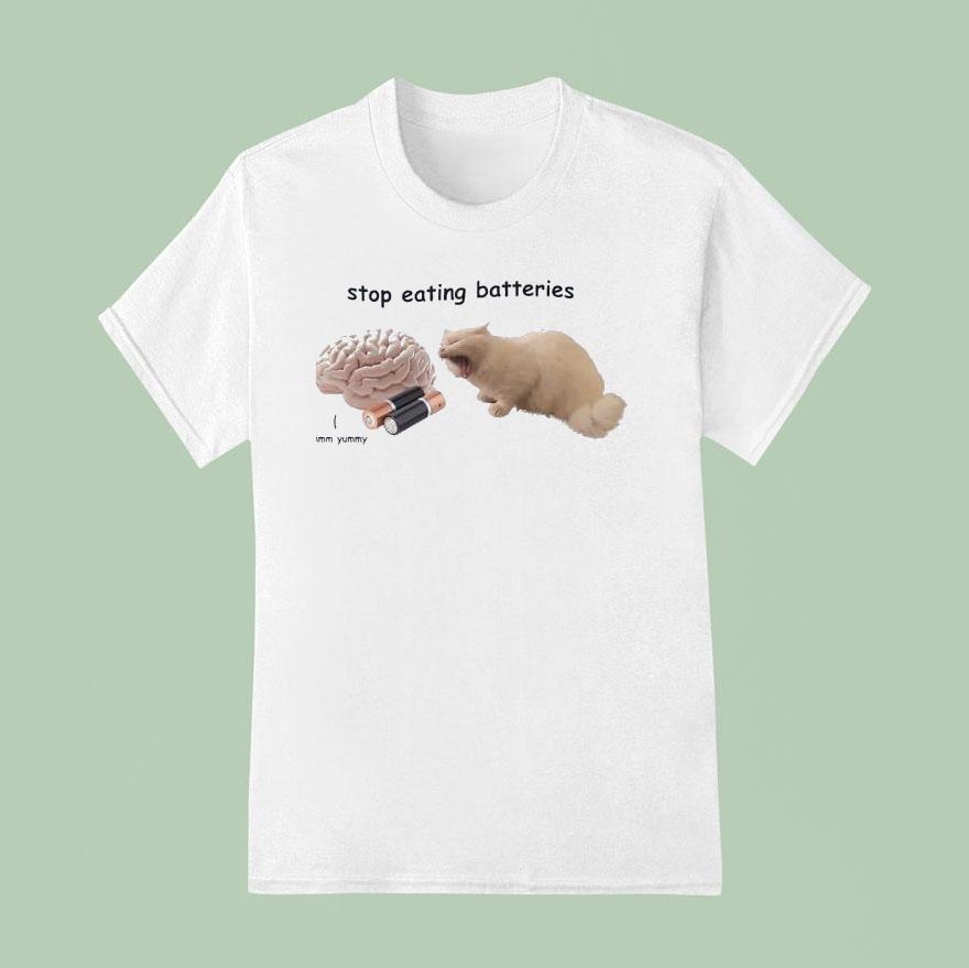 Stop Eating Batteries Ca T Shirt
