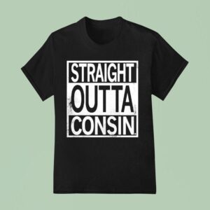 Straight Outta Consin T Shirt