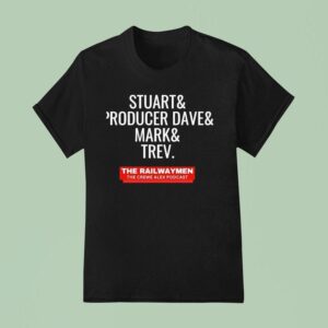 Stuart And Producer Dave And Mark And Trev The Railwaymen The Crewe Alex Podcas T Shirt