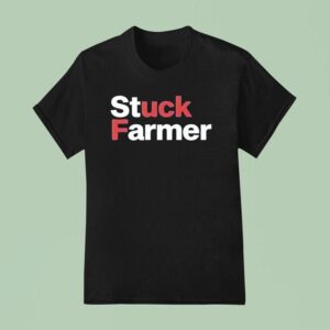 Stuck Farmer Fuck T Shirt