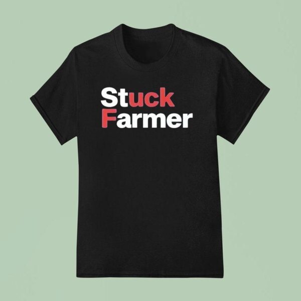 Stuck Farmer Fuck T Shirt