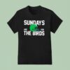 Sundays Are For The Birds Philadelphia Eagles Helme T Shirt