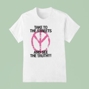 Take To The Streets And See The Truth Peace Logo T Shirt